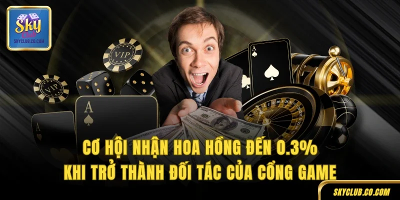 Cơ hội nhận hoa hồng đến 0.3% khi trở thành đối tác của cổng game