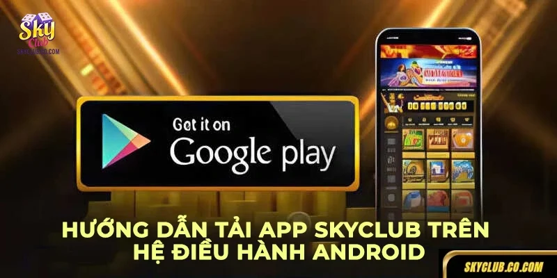Hướng dẫn tải ứng dụng trên hệ điều hành Android