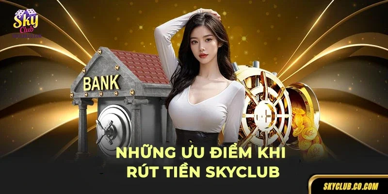 Rút tiền SKYCLUB nhanh chóng, linh hoạt, an toàn