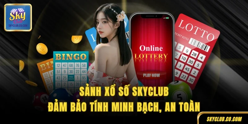 Sảnh xổ số SKYCLUB đảm bảo tính minh bạch, an toàn