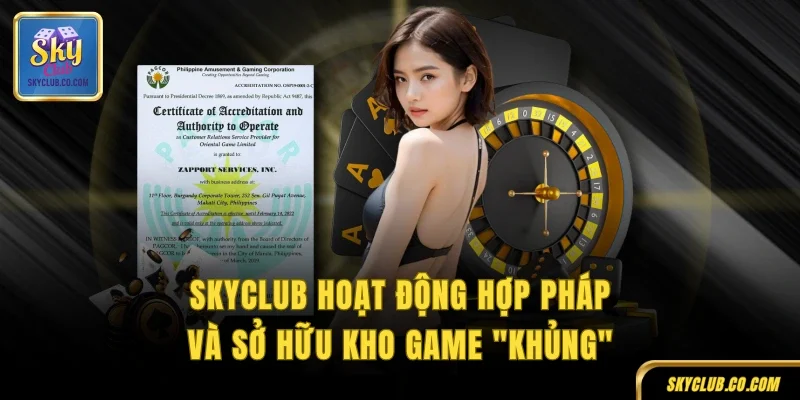 Giới thiệu SKYCLUB là cổng game hoạt động hợp pháp và sở hữu kho trò chơi "khủng"